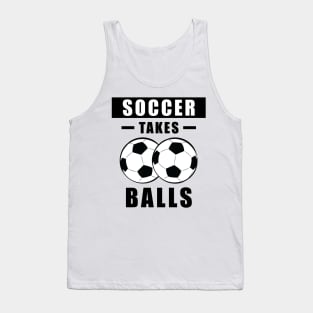 Soccer Takes Balls - Funny Tank Top